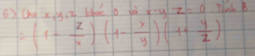 (ng x y, i lhao o yà x-y-z=0 Tinh B
=(1- z/x )(1- x/y )(1+ y/z )