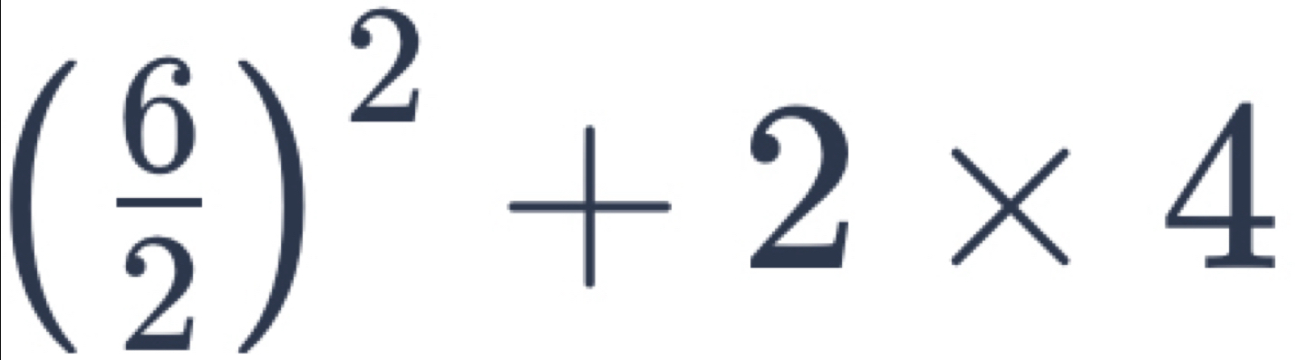 ( 6/2 )^2+2* 4