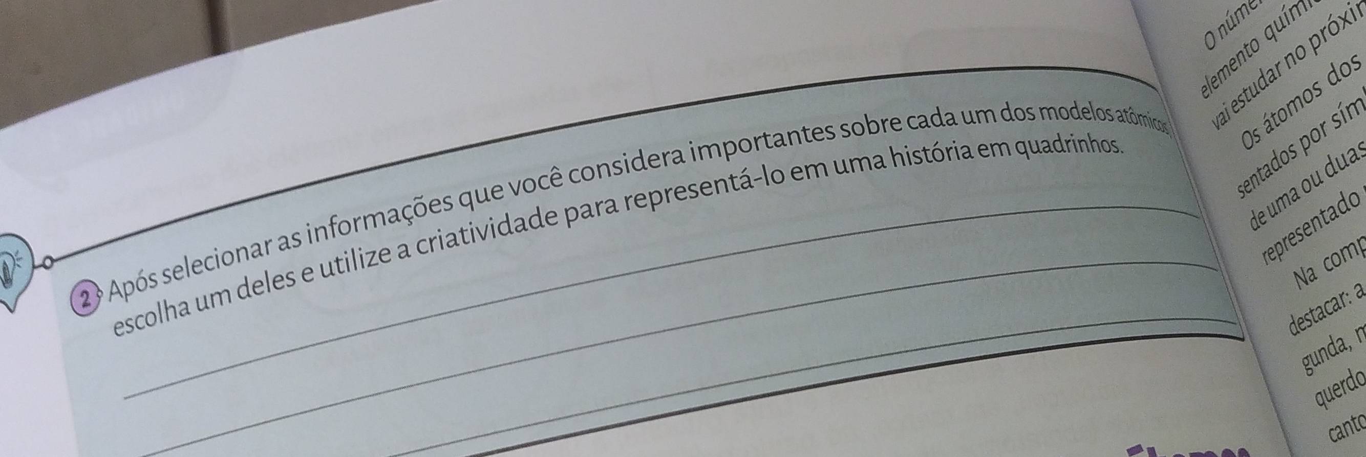 núme 
lemento quím 
hi estudar no próx 
Os átomos do 
entados por sír 
le uma ou dua 
_ 
2? Após selecionar as informações que você considera importantes sobre cada um dos modelos atômicos 
epresentado 
escolha um deles e utilize a criatividade para representá-lo em uma história em quadrinhos 
Na com 
_destacar: a 
gunda, r 
querdo 
canto