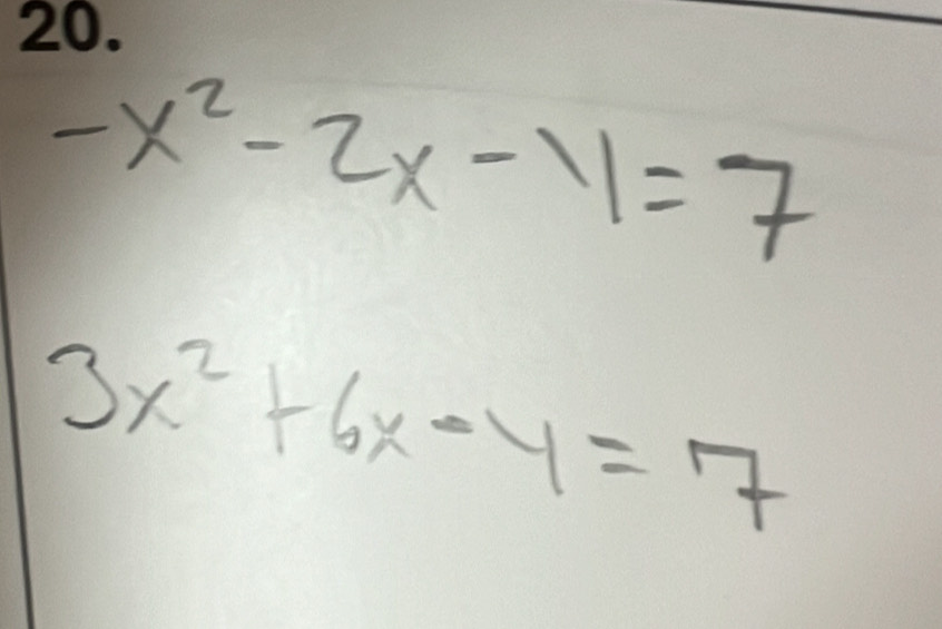 -x^2-2x-11=7
3x^2+6x-4=7