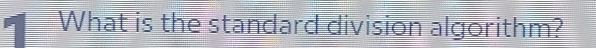 What is the standard division algorithm?