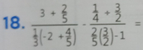 frac 3+ 2/5  1/3 (-2+ 4/5 )-frac  1/4 + 3/2  2/5 ( 3/2 )-1=