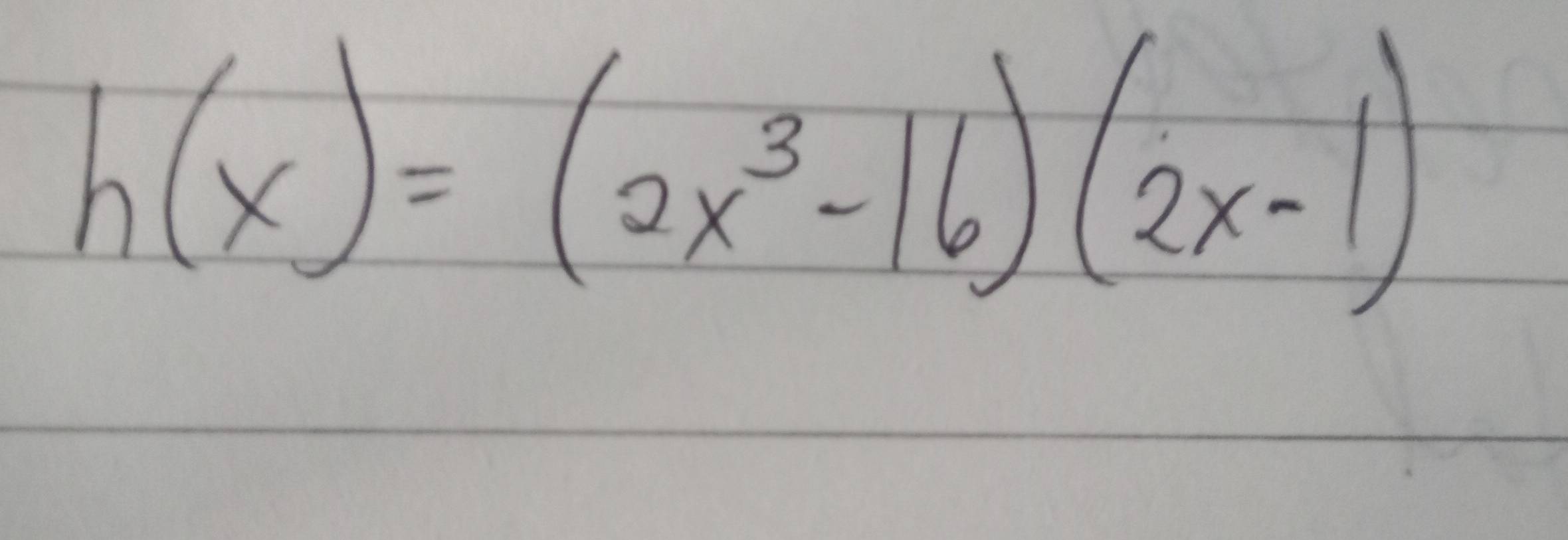 h(x)=(2x^3-16)(2x-1)