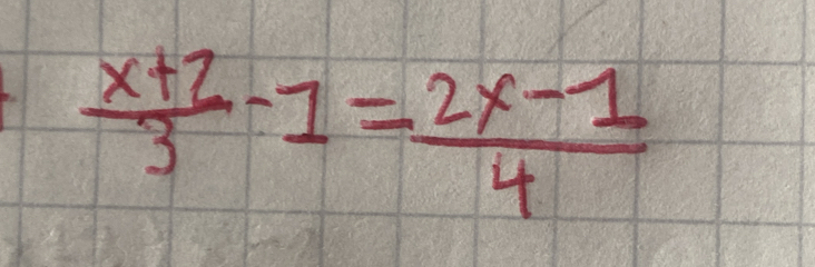  (x+2)/3 -1= (2x-1)/4 