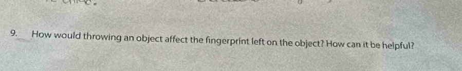 How would throwing an object affect the fingerprint left on the object? How can it be helpful?