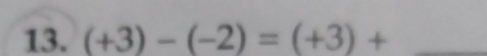 (+3)-(-2)=(+3)+ _