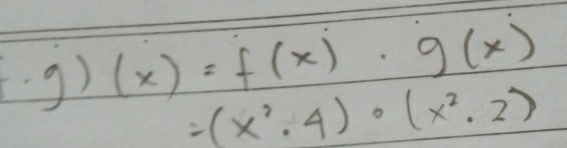 g)(x)=f(x)· g(x)
-(x^2· 4)· (x^2· 2)