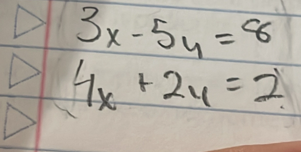 3x-5y=8
4x+2y=2