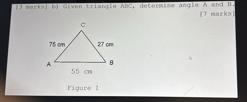 Given triangle ABC, determine angle A and B. 
[7 marks] 
Figure 1