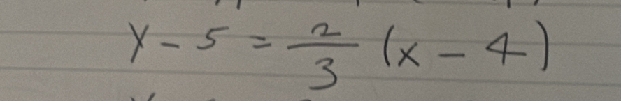 y-5= 2/3 (x-4)