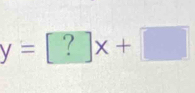 y=?x+□