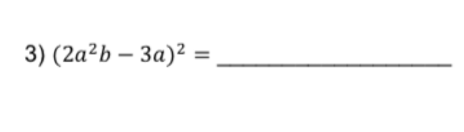 (2a^2b-3a)^2= _