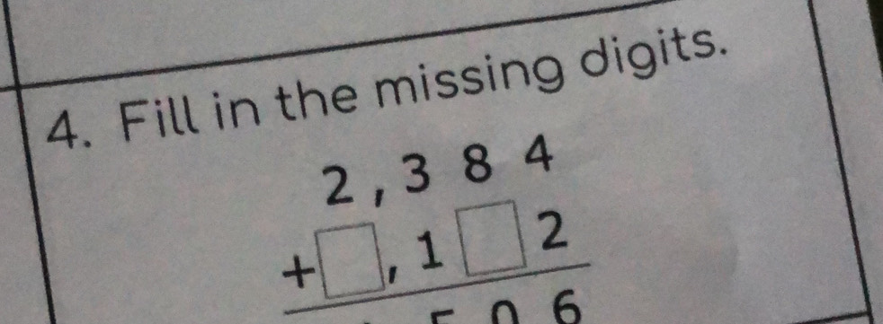 Fill in the missing digits.
beginarrayr 2,384 +□ ,1□ 2 hline endarray