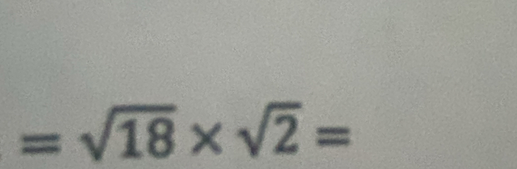 =sqrt(18)* sqrt(2)=