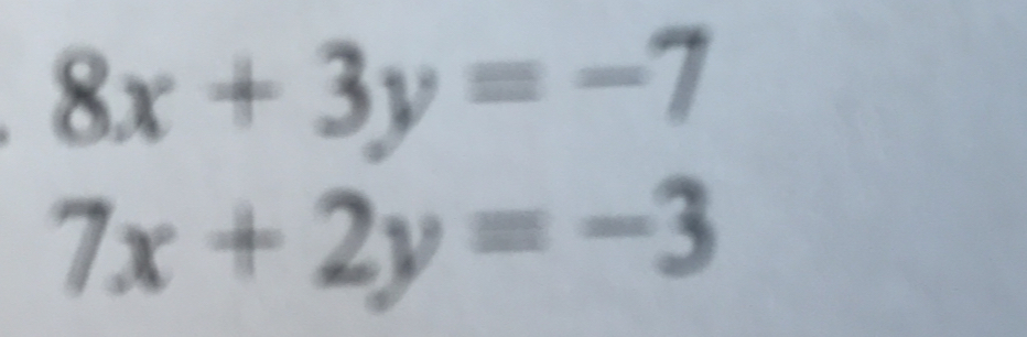 8x+3y=-7
7x+2y=-3