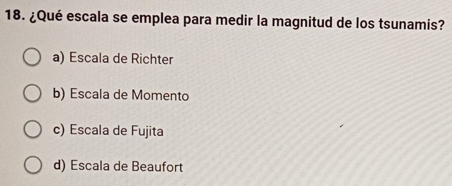 ¿Qué escala se emplea para medir la magnitud de los tsunamis?
a) Escala de Richter
b) Escala de Momento
c) Escala de Fujita
d) Escala de Beaufort