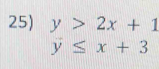 y>2x+1
y≤ x+3