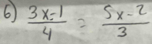 6  (3x-1)/4 = (5x-2)/3 