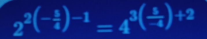 2^(2(-frac 5)4)-1=4^(3(frac 5)-4)+2