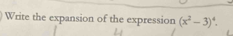 Write the expansion of the expression (x^2-3)^4.