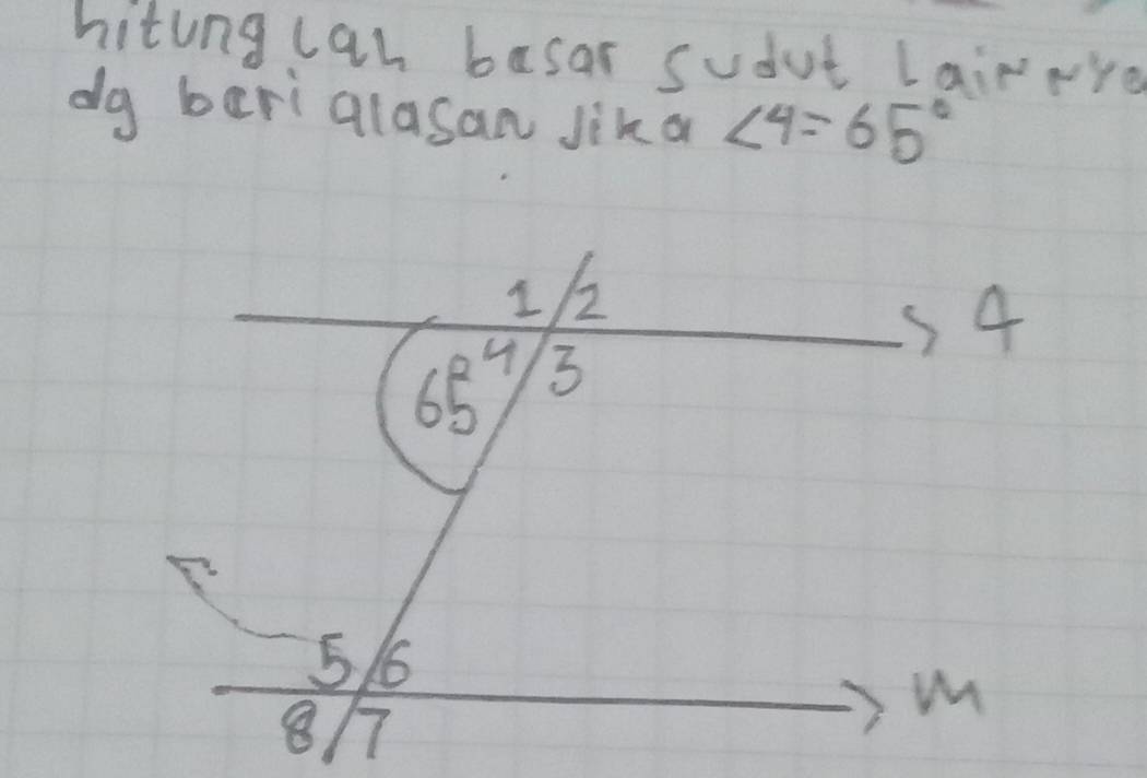 hitingcan basar sudut Lairpye
dg beri alasan Jika ∠ 4=65°