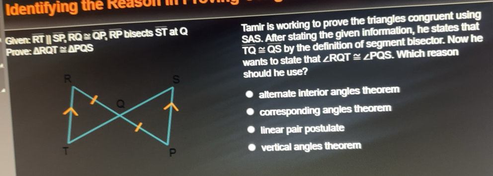 Solved: dentifying the Reas n Given: RT || SP, RQ ≅ QP, RP bisects ST ...