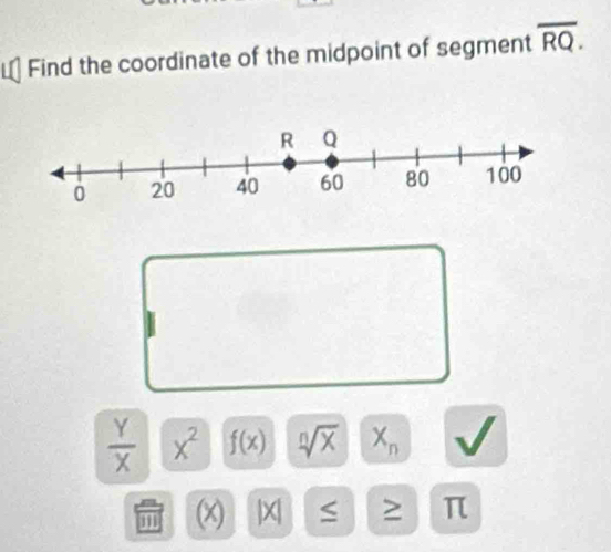 Find the coordinate of the midpoint of segment overline RQ.
 Y/X  x^2 f(x) sqrt[n](x) X_n
' (x) |x ≤ ≥ π