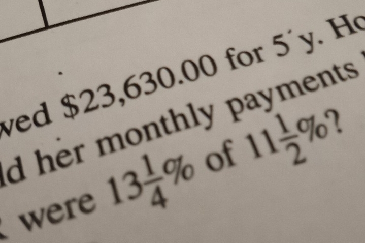 ved $23,630.00 for 5´y. H 
d her monthly payments . 
were 13 1/4 % of 11 1/2 %