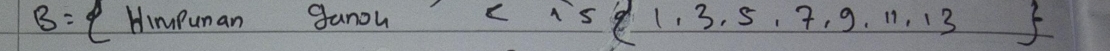 B= Himpungenoungers <1,3,5,7,9,11,13 3