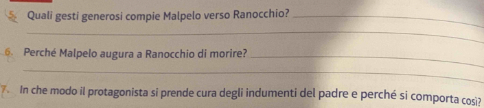 Quali gesti generosi compie Malpelo verso Ranocchio?_ 
_ 
6. Perché Malpelo augura a Ranocchio di morire?_ 
_ 
7 In che modo il protagonista si prende cura degli indumenti del padre e perché si comporta cosi?