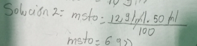 Solaion 2: msto: o= (12g/mil· 50ml)/100 
msto =6927