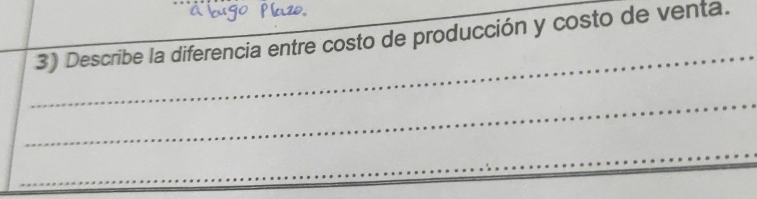 Describe la diferencia entre costo de producción y costo de venta. 
_ 
_ 
_