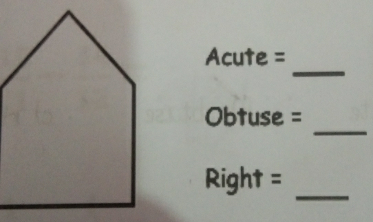 Acute = 
_
Obtuse =
Right = 
_