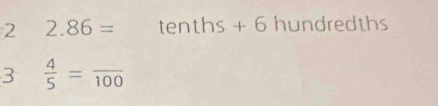 2 2.86= tenths + 6 hundredths
3  4/5 =frac 100