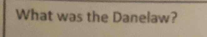 What was the Danelaw?