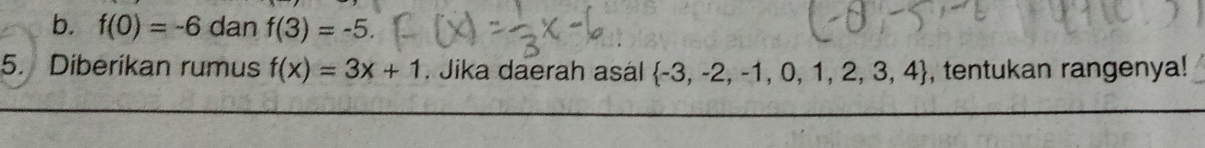 f(0)=-6dar I f(3)=-5. 
5. Diberikan rumus f(x)=3x+1. Jika daerah asál  -3,-2,-1,0,1,2,3,4 , tentukan rangenya!