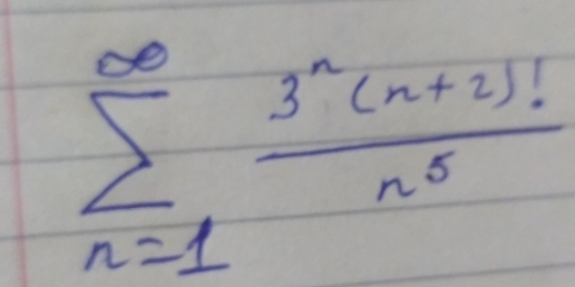 sumlimits _(n=1)^(∈fty) (3^n(n+2)!)/n^5 