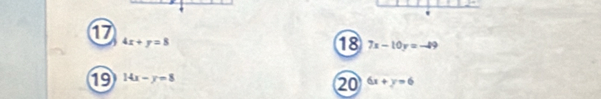 ' 
⑰ 4x+y=8
18 7x-10y=-49
⑲ 14x-y=8
20 6x+y=6