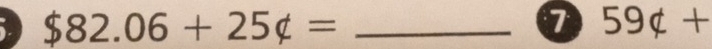 $82.06+25not ⊂ =
7 59not ⊂ +