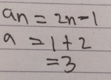 a_n=2n-1
a=1+2
=3