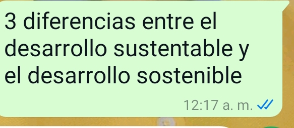 diferencias entre el 
desarrollo sustentable y 
el desarrollo sostenible
12:17 a. m.