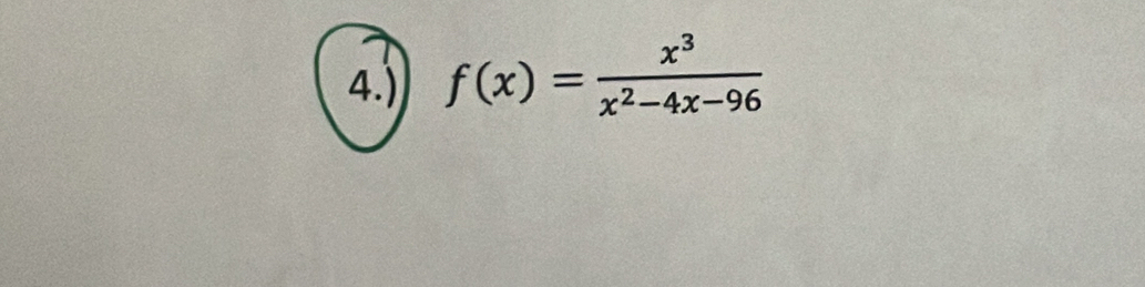 4.) f(x)= x^3/x^2-4x-96 