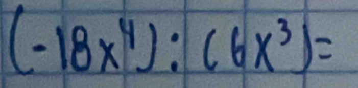 (-18x^4):(6x^3)=