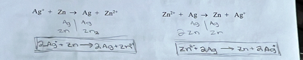 Ag^++Zn Ag+Zn^(2+) → Zn + Ag
Zn^(2+)+Ag-