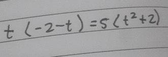 t(-2-t)=5(t^2+2)