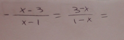 - (x-3)/x-1 = (3-x)/1-x =