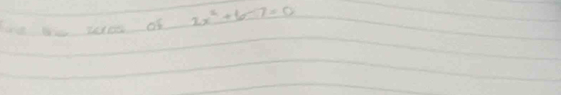 ae te taee of 2x^2+6-7=0