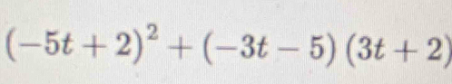 (-5t+2)^2+(-3t-5)(3t+2)