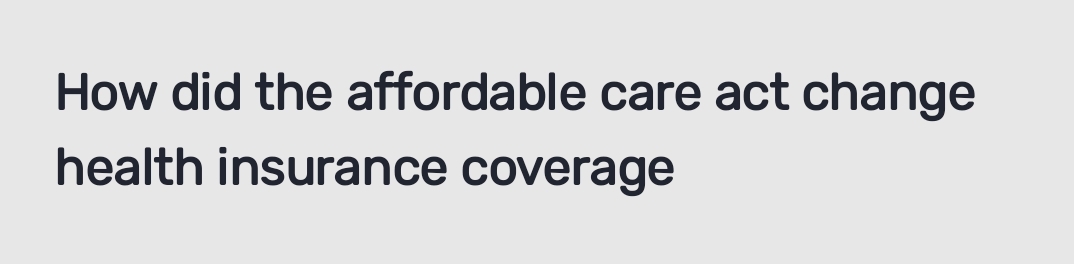 How did the affordable care act change 
health insurance coverage