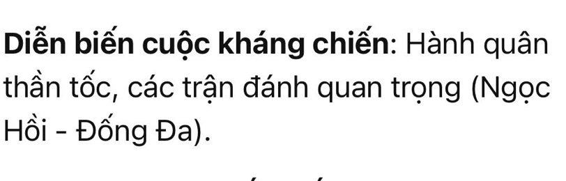 Diễn biến cuộc kháng chiến: Hành quân 
thần tốc, các trận đánh quan trọng (Ngọc 
Hồi - Đống Đa).